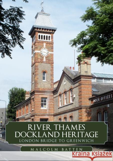 River Thames Dockland Heritage: London Bridge to Greenwich Malcolm Batten 9781398108769 Amberley Publishing - książka