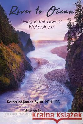 River to Ocean: Living in the Flow of Wakefulness Katherine Jansen-Byrkit 9781733744904 Harbor Glow Publishing - książka