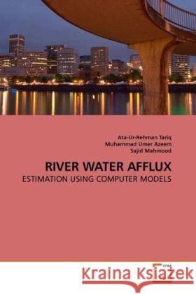 RIVER WATER AFFLUX : ESTIMATION USING COMPUTER MODELS Tariq, Ata-Ur-Rehman; Umer, Muhammad; Mahmood, Sajid 9783639237221 VDM Verlag Dr. Müller - książka