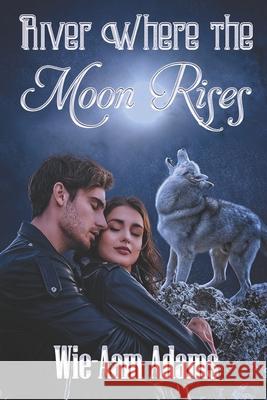 River Where The Moon Rises Wie-Aam Adams 9781487435707 Extasy Books - książka