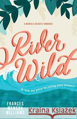 River Wild: A Marula Heights Romance Frances Mensa 9780956917591 Frances Williams - książka