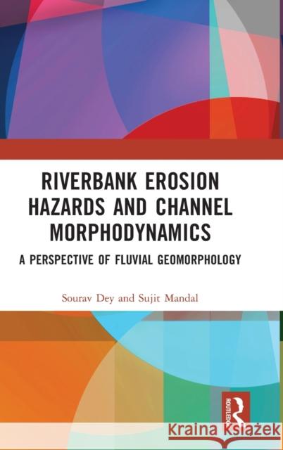 Riverbank Erosion Hazards and Channel Morphodynamics: A Perspective of Fluvial Geomorphology Dey, Sourav 9781032010496 Routledge Chapman & Hall - książka