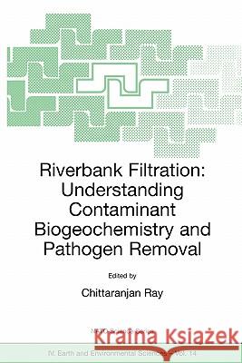 Riverbank Filtration: Understanding Contaminant Biogeochemistry and Pathogen Removal Chittaranjan Ray Chittaranjan Ray C. Ray 9781402009556 Kluwer Academic Publishers - książka