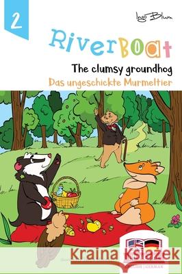 Riverboat: The Clumsy Groundhog - Das ungeschickte Murmeltier: Bilingual Children's Picture Book English German Ingo Blum Tanya Maneki 9783947410200 Planetoh Concepts - książka