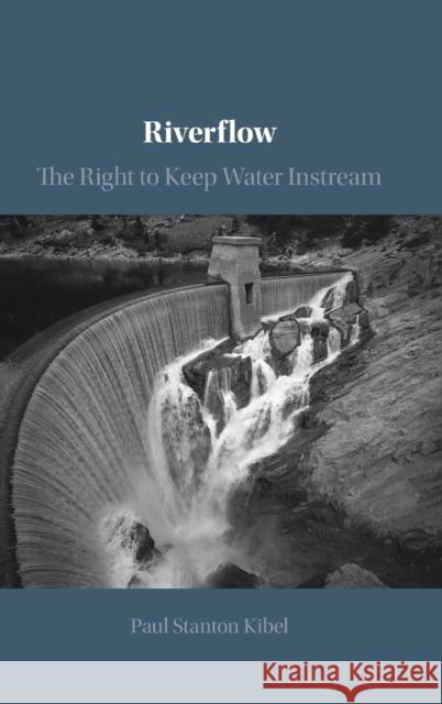 Riverflow: The Right to Keep Water Instream Paul Stanton Kibel 9781108832137 Cambridge University Press - książka
