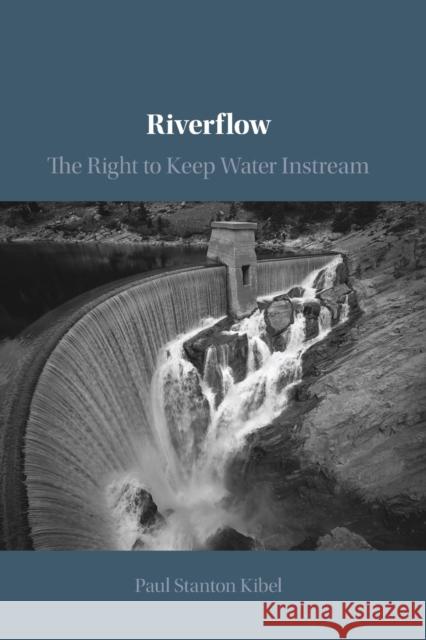 Riverflow: The Right to Keep Water Instream Kibel, Paul Stanton 9781108927765 Cambridge University Press - książka