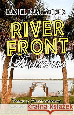 Riverfront Dreams: Retirement dreams, retirement nightmare Morris, Daniel Isaac 9780982825044 Vicoa.com - książka