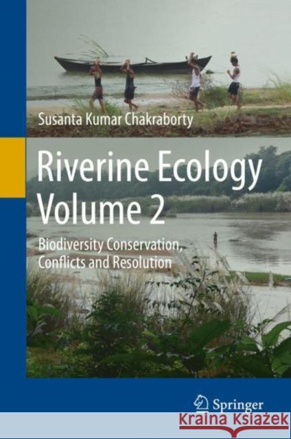 Riverine Ecology Volume 2: Biodiversity Conservation, Conflicts and Resolution Chakraborty, Susanta Kumar 9783030539405 Springer - książka