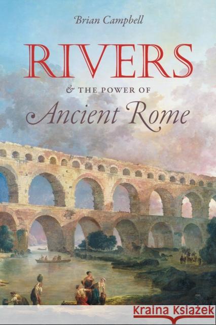 Rivers and the Power of Ancient Rome Brian Campbell 9781469668666 University of North Carolina Press - książka