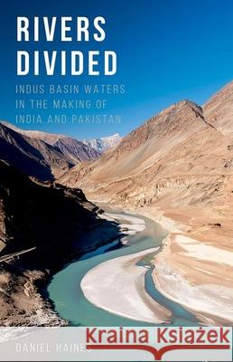 Rivers Divided: Indus Basin Waters in the Making of India and Pakistan Daniel Haines 9780190648664 Oxford University Press, USA - książka