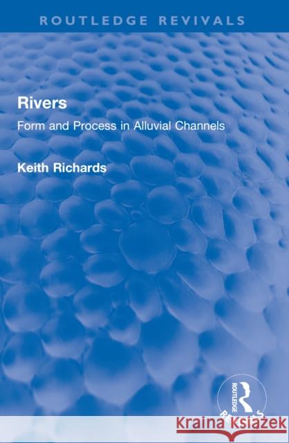 Rivers: Form and Process in Alluvial Channels Keith Richards 9781032737621 Routledge - książka