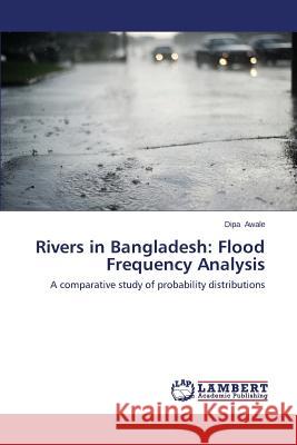 Rivers in Bangladesh: Flood Frequency Analysis Awale Dipa 9783659548796 LAP Lambert Academic Publishing - książka