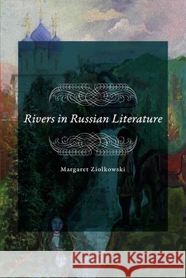 Rivers in Russian Literature Margaret Ziolkowski 9781644531945 University of Delaware Press - książka