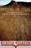 Rivers in Time: The Search for Clues to Earth's Mass Extinctions Ward, Peter 9780231118620 Columbia University Press