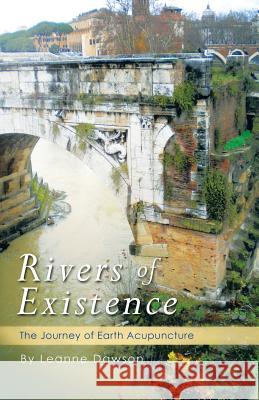 Rivers of Existence: The Journey of Earth Acupuncture Dawson, Leanne 9781452508894 Balboa Press International - książka
