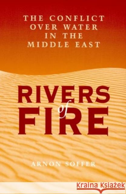 Rivers of Fire: The Conflict Over Water in the Middle East Soffer, Arnon 9780847685110 Rowman & Littlefield Publishers - książka