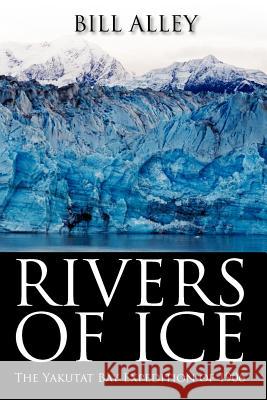Rivers of Ice: The Yakutat Bay Expedition of 1906 Alley, Bill 9781432794866 Outskirts Press - książka
