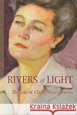 Rivers of Light: The Life of Claire Myers Owens Miriam Kalman Friedman 9780815611073 Syracuse University Press - książka