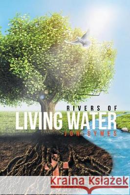 Rivers of Living Water Jon Symes 9781641913249 Christian Faith Publishing, Inc. - książka