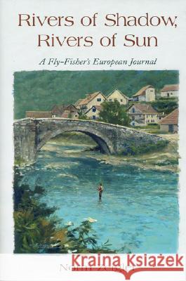 Rivers of Shadow, Rivers of Sun: A Fly-Fisher's European Journal Zeigler, Norm 9780892726417 Countrysport Press - książka