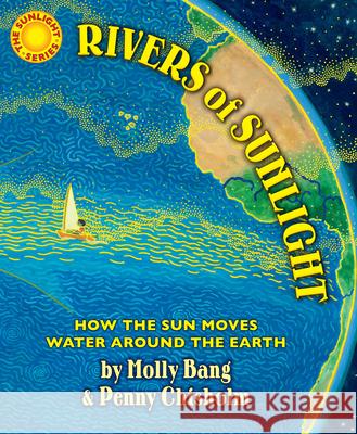 Rivers of Sunlight: How the Sun Moves Water Around the Earth Molly Bang Penny Chisholm 9780545805414 Blue Sky Press - książka