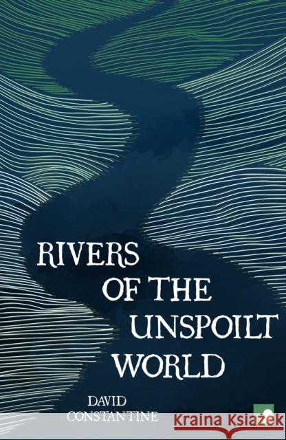 Rivers of the Unspoilt World David Constantine 9781912697564 Comma Press - książka