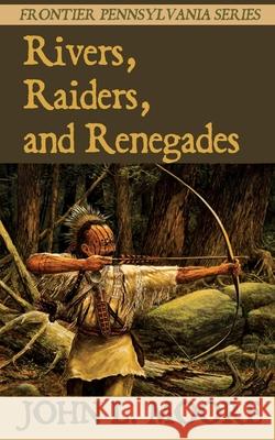 Rivers, Raiders, and Renegades John L. Moore 9781620065150 Sunbury Press, Inc. - książka