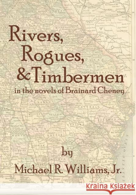 Rivers, Rogues, & Timbermen in the Novels of Brainard Cheney Jr. Michael R. Williams Stephen Whigham 9780990700951 Mmjw Bookhouse - książka