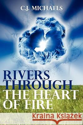 Rivers through the Heart of Fire Michaels, C. J. 9781439259825 Booksurge Publishing - książka