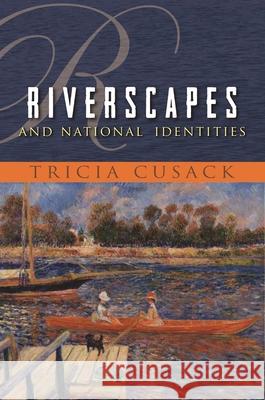 Riverscapes and National Identities Tricia Cusack 9780815632115 Syracuse University Press - książka