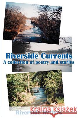 Riverside Currents: A Collection of Poetry and Stories Riverside Writers 9780595178193 Writers Club Press - książka