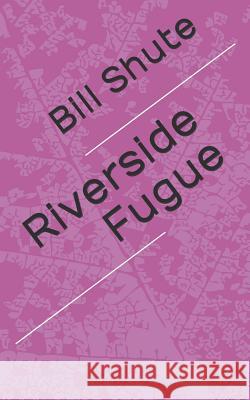 Riverside Fugue Bill Shute 9781796993967 Independently Published - książka