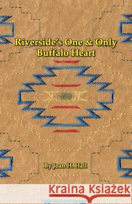 Riverside's One & Only Buffalo Heart Joan H. Hall 9780991264131 Coyote Hill Press - książka