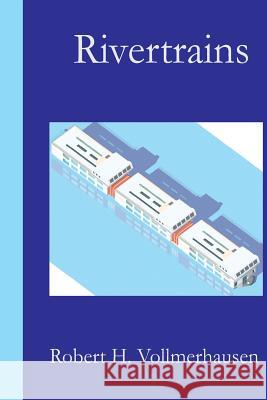 Rivertrains: Ships as trains Vollmerhausen, Robert H. 9781497332485 Createspace - książka