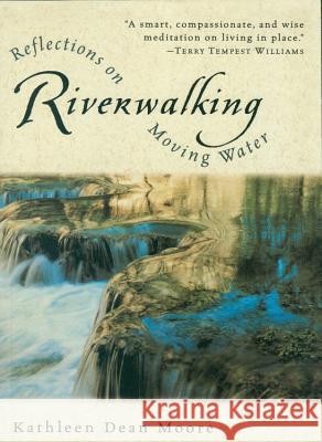 Riverwalking: Reflections on Moving Water Kathleen Dean Moore 9780156004619 Harvest Books - książka