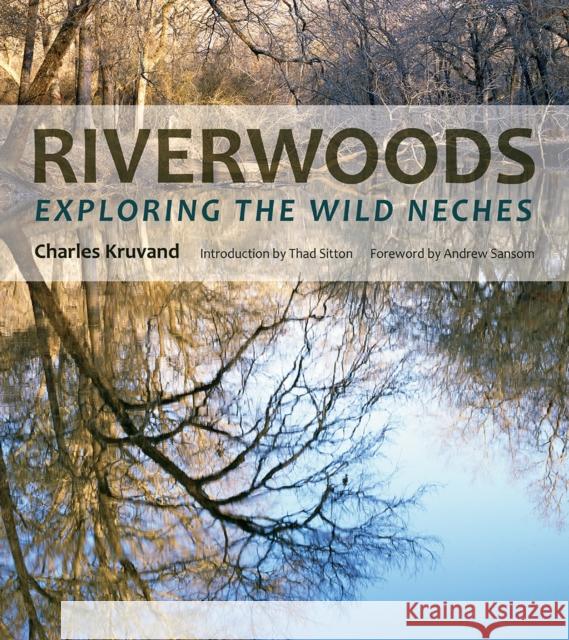 Riverwoods: Exploring the Wild Neches Charles Kruvand Thad Sitton Andrew Sansom 9781623496739 Texas A&M University Press - książka