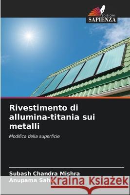 Rivestimento di allumina-titania sui metalli Subash Chandra Mishra Anupama Sahu 9786207777082 Edizioni Sapienza - książka