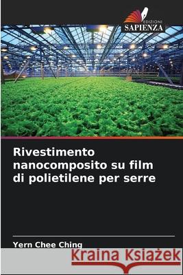 Rivestimento nanocomposito su film di polietilene per serre Ching, Yern Chee 9786209080906 Edizioni Sapienza - książka