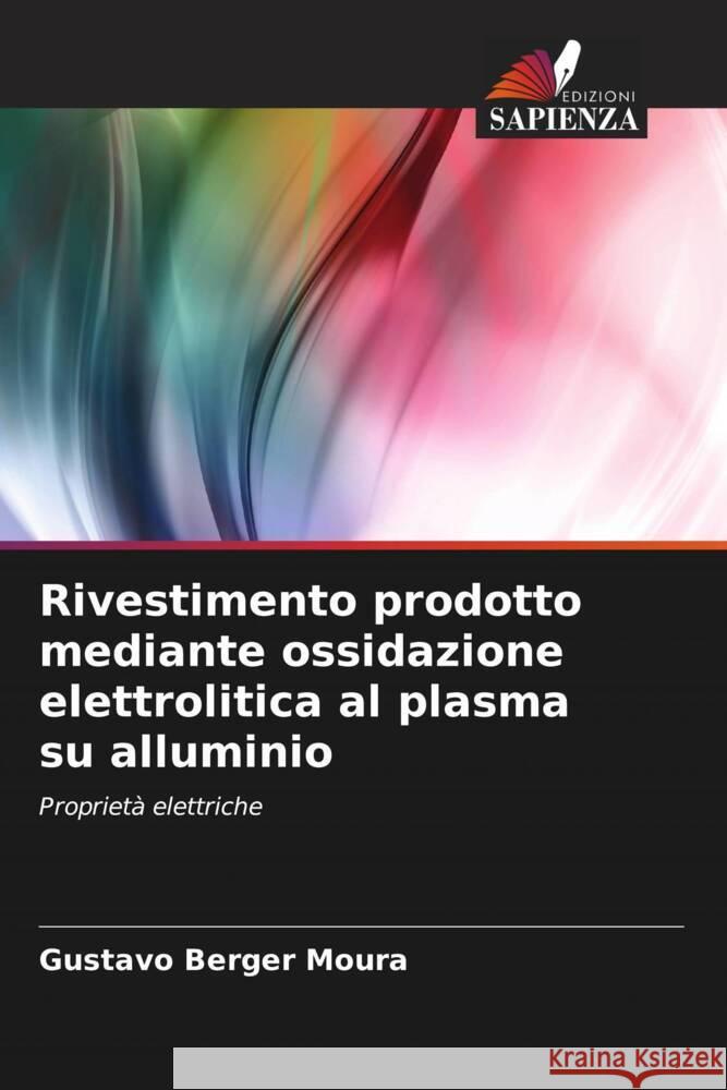 Rivestimento prodotto mediante ossidazione elettrolitica al plasma su alluminio Berger Moura, Gustavo 9786208624200 Edizioni Sapienza - książka