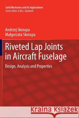Riveted Lap Joints in Aircraft Fuselage: Design, Analysis and Properties Skorupa, Andrzej 9789400792678 Springer - książka