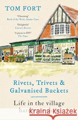 Rivets, Trivets and Galvanised Buckets: Life in the village hardware shop Tom Fort 9781472291950 Headline Publishing Group - książka