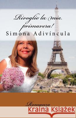 Rivoglio la mia primavera!: Romanzo Adivincula a., Simona 9781979197045 Createspace Independent Publishing Platform - książka