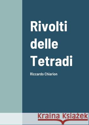 Rivolti delle Tetradi: Riccardo Chiarion Riccardo Chiarion 9781105464331 Lulu.com - książka