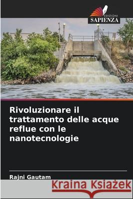 Rivoluzionare il trattamento delle acque reflue con le nanotecnologie Rajni Gautam 9786207608898 Edizioni Sapienza - książka