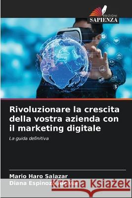 Rivoluzionare la crescita della vostra azienda con il marketing digitale Mario Har Diana Espinoz 9786205832233 Edizioni Sapienza - książka