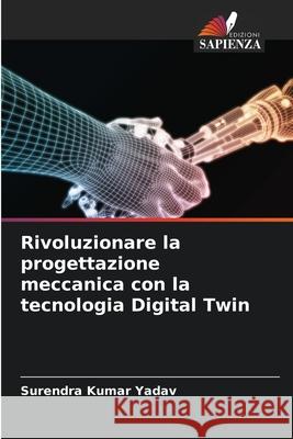 Rivoluzionare la progettazione meccanica con la tecnologia Digital Twin Surendra Kumar Yadav 9786207527373 Edizioni Sapienza - książka