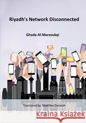 Riyadh's Network Disconnected Ghada Al-Marzoukqi Mokhles Darwish 9786039119586 Madarek Company for Publishing and Distributi - książka