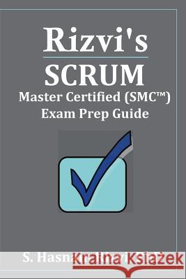 Rizvi's Scrum Master Certified (SMC(TM)) Exam Prep Guide Boles, Jean 9781718828414 Createspace Independent Publishing Platform - książka