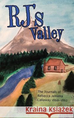 Rj's Valley: The Journals of Rebecca Jemima Callaway 1860-1862 Ardith Nelson 9781973617556 WestBow Press - książka