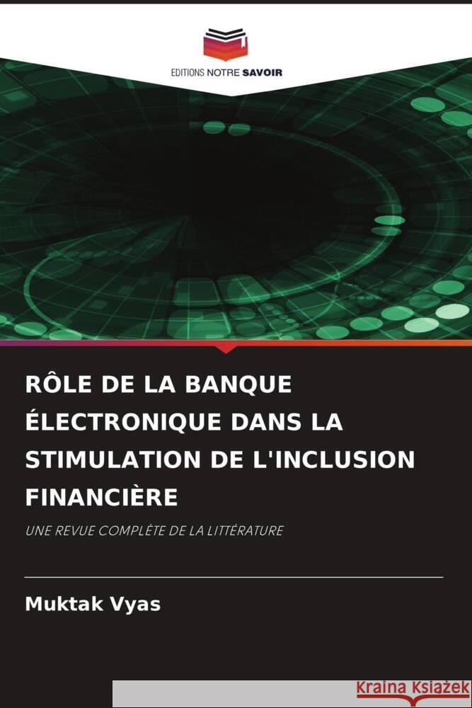 R?le de la Banque ?lectronique Dans La Stimulation de l'Inclusion Financi?re Muktak Vyas 9786208042028 Editions Notre Savoir - książka